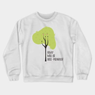 Today Will Be Tree-mendous Crewneck Sweatshirt